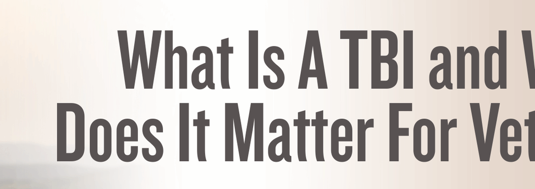 What Is A TBI and Why Does It Matter For Veterans?